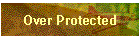 Over Protected